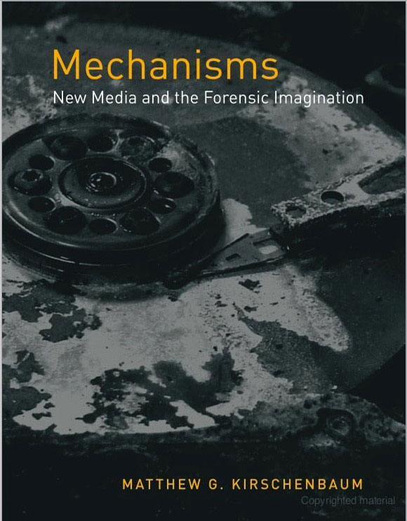 Mechanisms: New Media and the Forensic Imagination